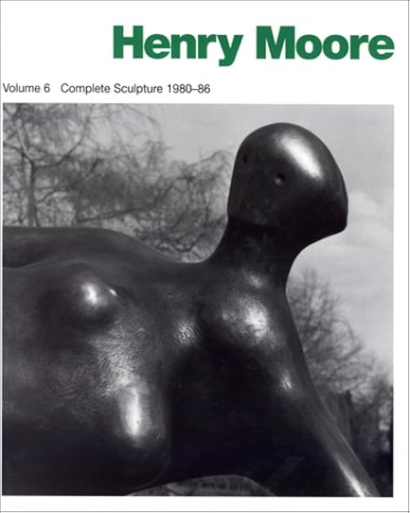 Henry Moore: Complete Sculpture Volume 6 1980-86