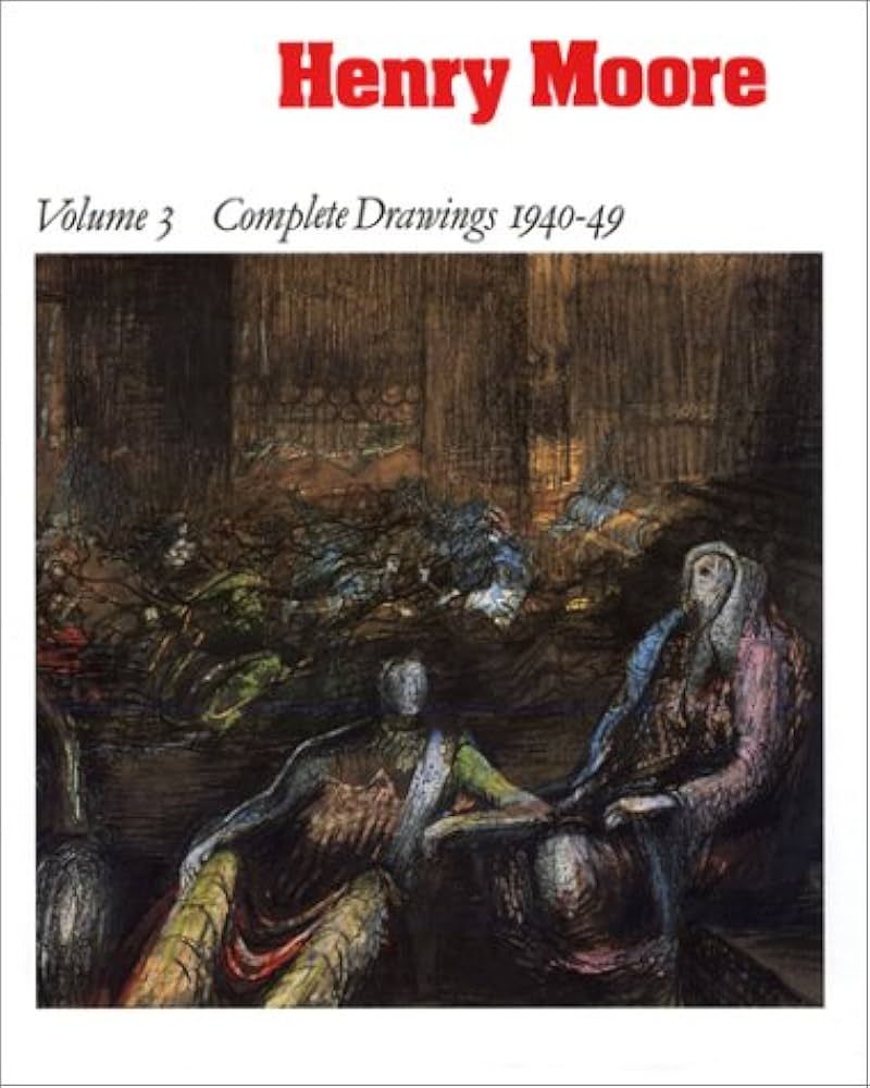 Henry Moore: Complete Drawings Volume 3 1940-49