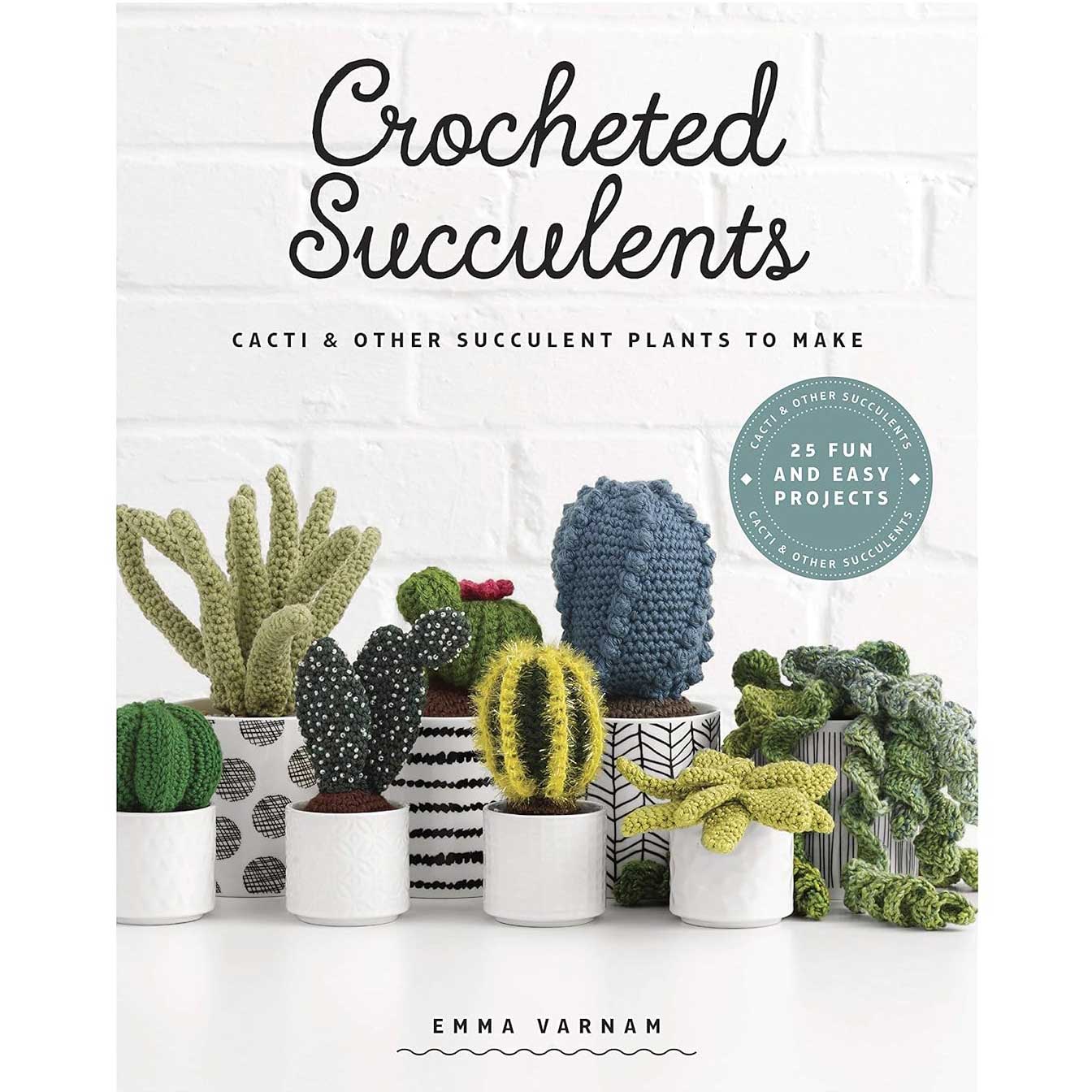 Crocheted Succulents: Cacti & Other Succulent Plants to Make