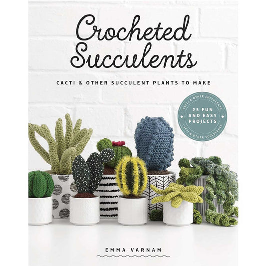 Crocheted Succulents: Cacti & Other Succulent Plants to Make