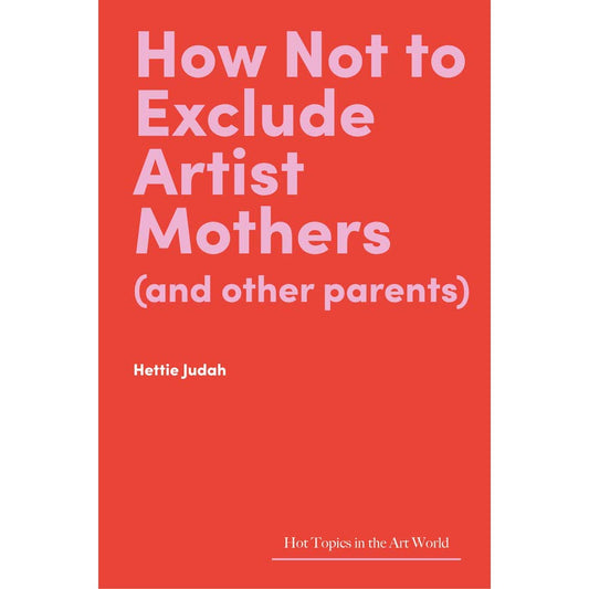How Not to Exclude Artist Mothers (and other parents)