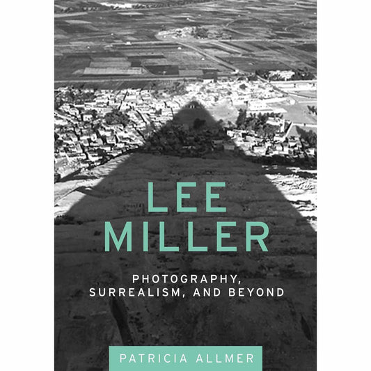 Lee Miller: Photography, Surrealism and Beyond