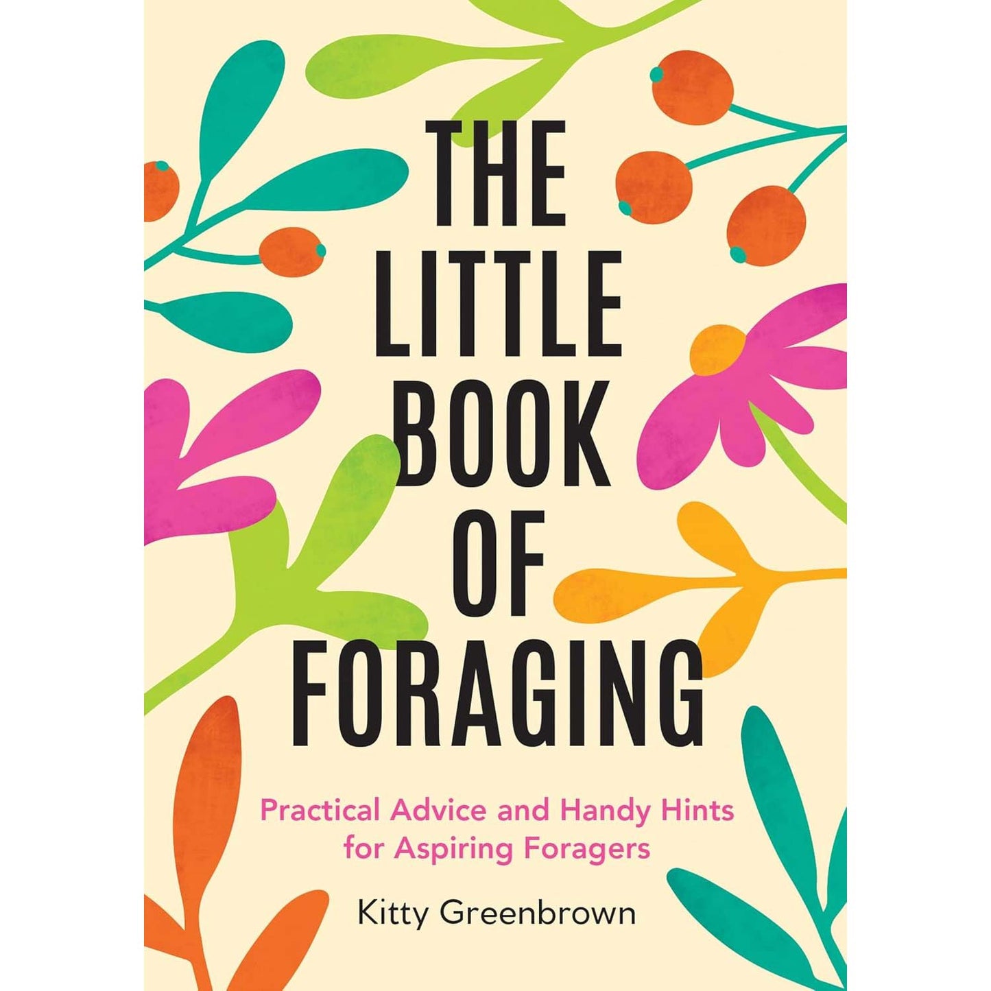The Little Book of Foraging: Practical Advice and Handy Hints for Aspiring Foragers