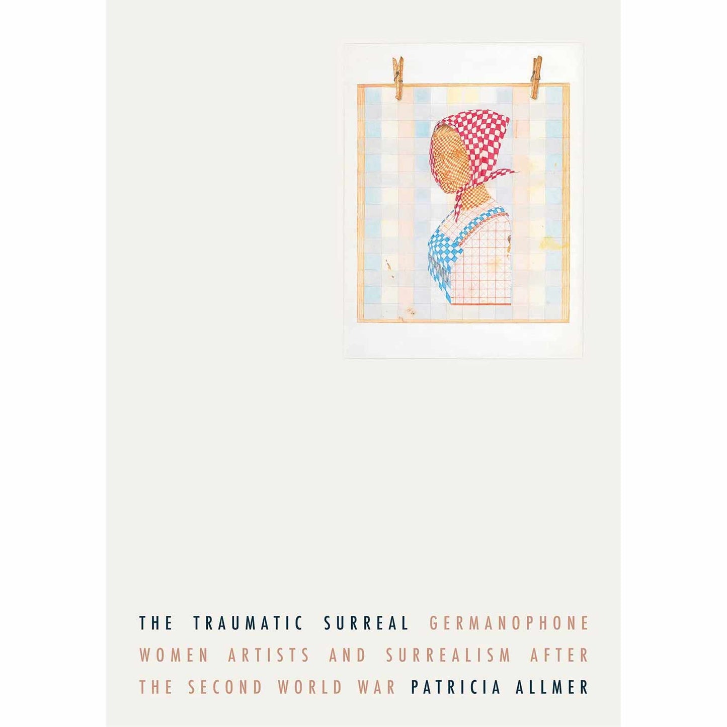 SIGNED COPY | The Traumatic Surreal: Germanophone Women Artists and Surrealism After the Second World War