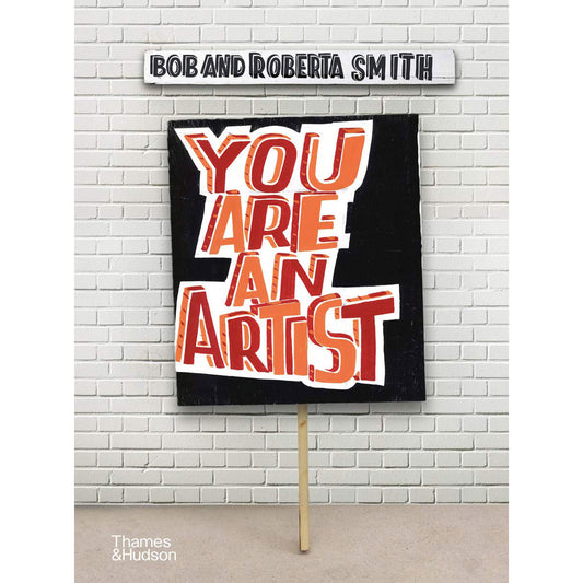 Bob and Roberta Smith: You Are An Artist