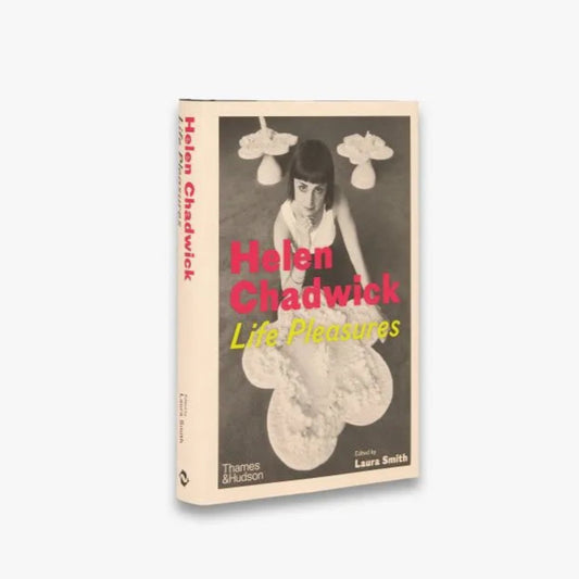 Helen Chadwick Life Pleasures