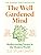 The Well Gardened Mind: Rediscovering Nature in the Modern World