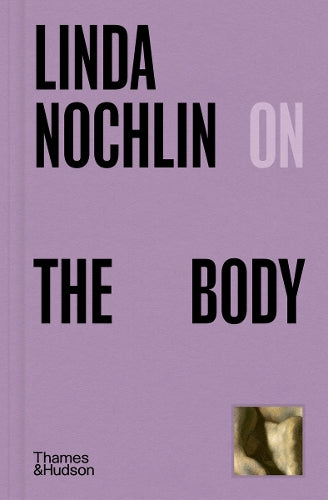 Pocket Perspectives Linda Nochlin On The Body