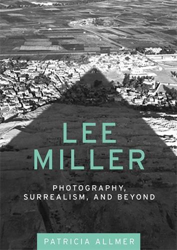 Lee Miller: Photography, Surrealism and Beyond