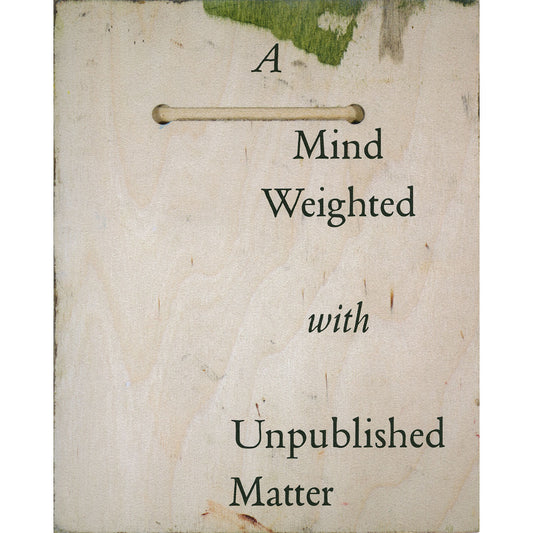 A Mind Weighted with Unpublished Matter