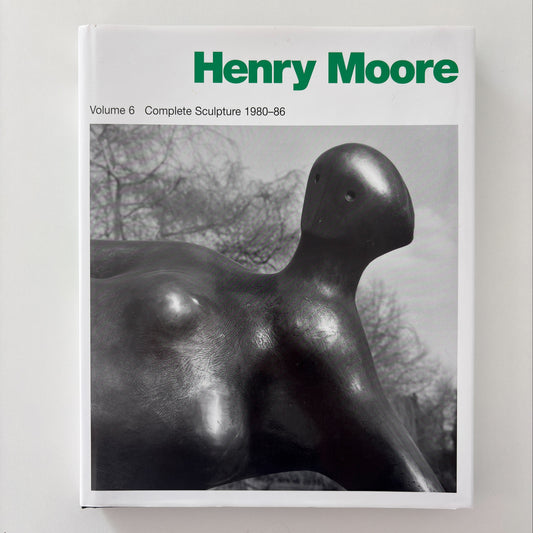 Henry Moore: Complete Sculpture Volume 6 1980-86