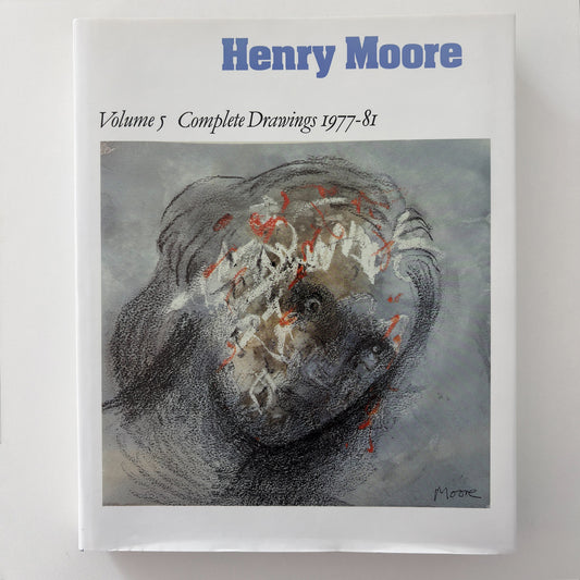 Henry Moore: Complete Drawings Volume 5 1977-81
