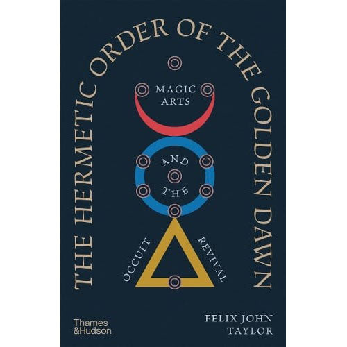 The Hermetic Order of the Golden Dawn: Magic Arts and the Occult Revival
