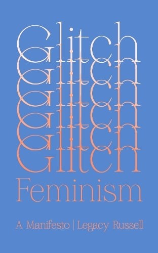 Glitch Feminism: A Manifesto