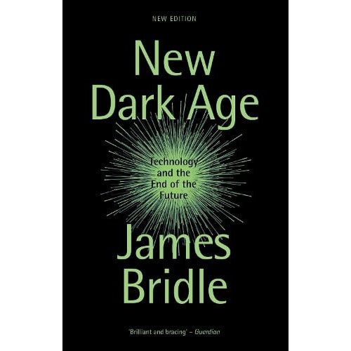 New Dark Age: Technology and the End of the Future