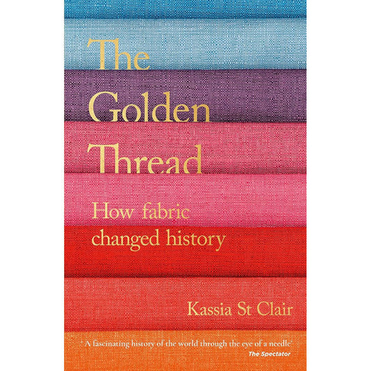 The Golden Thread: How Fabric Changed History