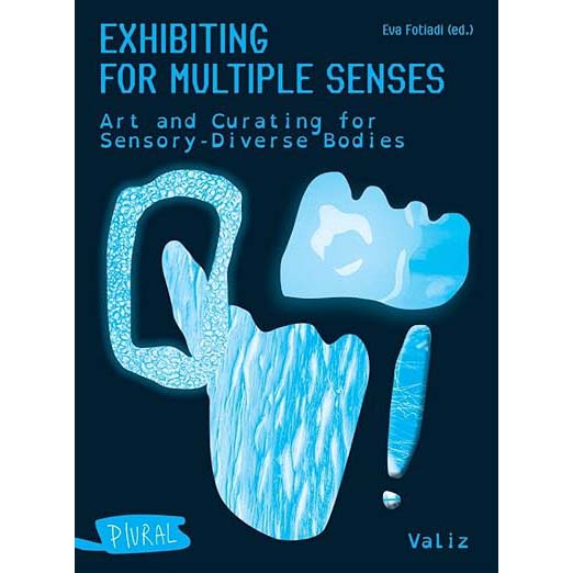 Exhibiting For Multiple Senses: Art and Curating for Sensory-Diverse Bodies