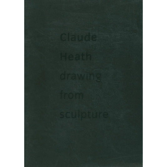 Claude Heath: Drawing from Sculpture