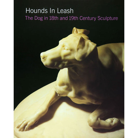 Hounds in Leash: The Dog in 18th and 19th Century Sculpture