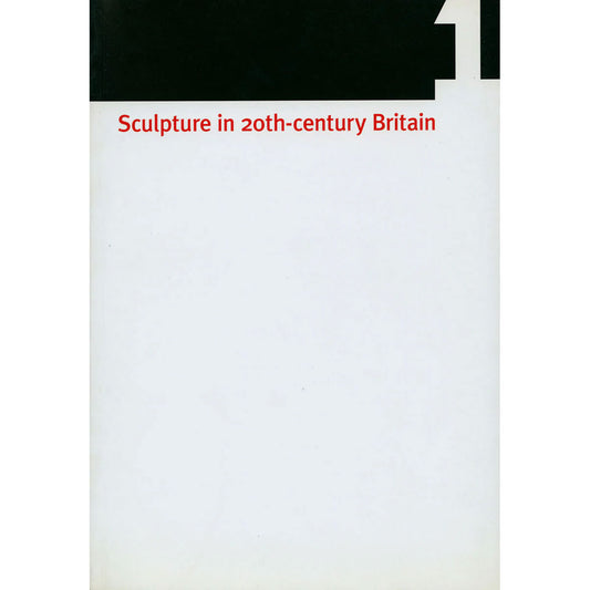 Sculpture in 20th-century Britain: Volume 1